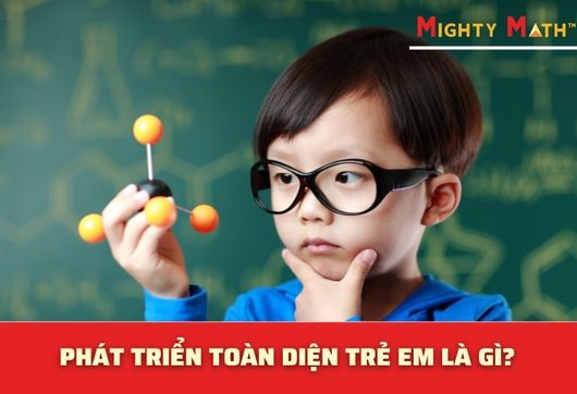 Phát Triển Toàn Diện Trẻ Em Là Gì? - Mighty Math